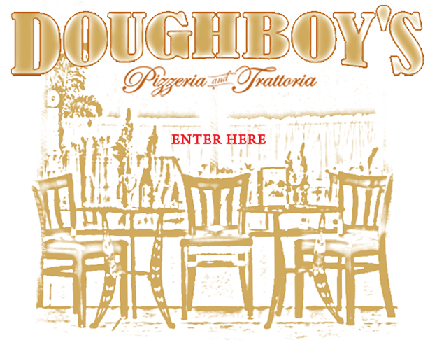 Doughboy's Pizzeria and Trattoria Enter Here